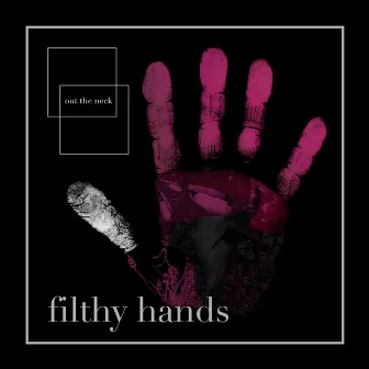 Out the Neck by Filthy Hands