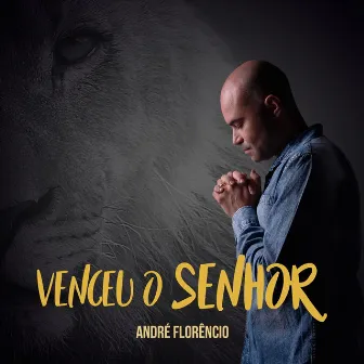 Venceu o Senhor by André Florêncio