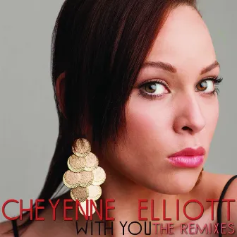 With You (The Remixes) by Cheyenne Elliott