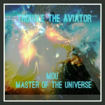 MoU (Master of the UniVerse) by Trouble The Aviator