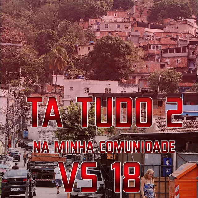 Ta Tudo 2 na Minha Comunidade Vs 18