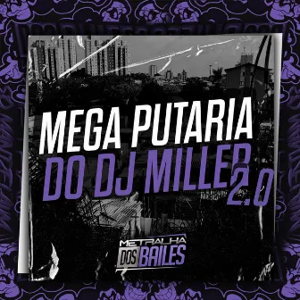 Mega Putaria do Dj Miller 2.0 by DJ Miller Oficial