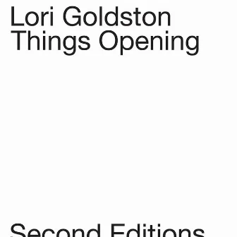 Things Opening by Lori Goldston