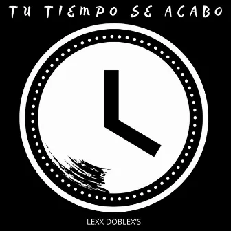 Tu Tiempo Se Acabo by Lexx Doblex's