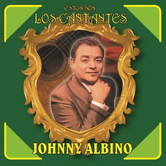 Estos Son los Cantantes by Johnny Albino