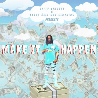 Make It Happen by Ditty Cincere