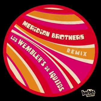 Meridian Brothers Remix Los Wembler's by Los Wembler's de Iquitos