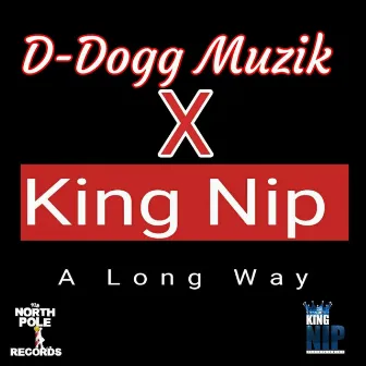 A Long Way by King Nip