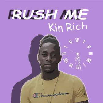 Rush Me by Kin Rich