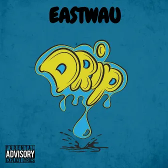 DRIP by Eastwau