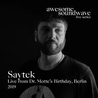 Awesome Soundwave Live Series: Saytek (Live from Dr. Motte's Birthday, Berlin 2019) by Saytek