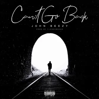 Can't Go Back by John Beezy