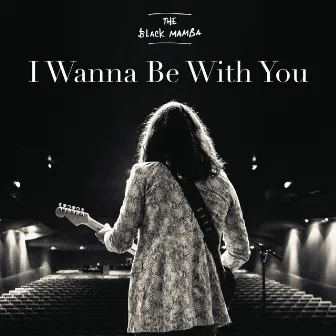 I Wanna Be With You by The Black Mamba