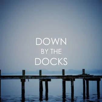 Down By The Docks by Blue Sirens