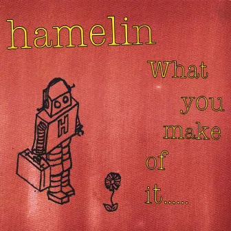 What You Make of It by Hamelin