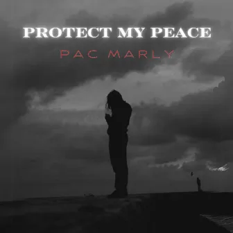 Protect My Peace by Pac Marly