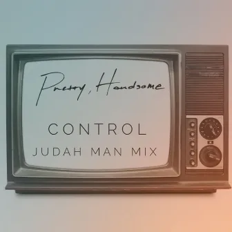 Control (Judah Man Remix) by Pretty, Handsome