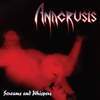 Screams and Whispers (Bonus Edition) by Anacrusis