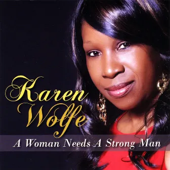 A Woman Needs A Strong Man by Karen Wolfe