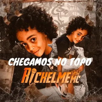 Chegamos no Topo by RICKELME MC