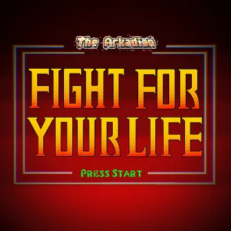 Fight for Your Life by The Arkadian