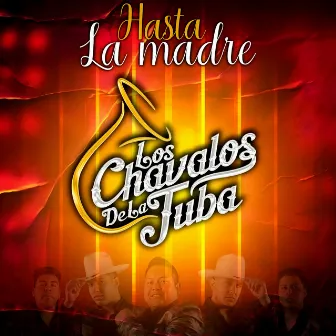 Hasta la madre by Los Chavalos de la Tuba