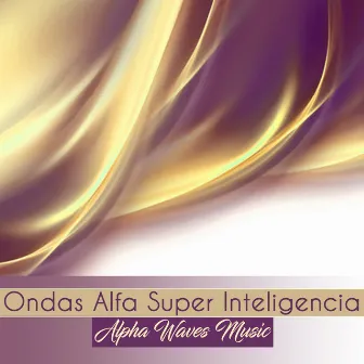 Ondas Alfa Super Inteligencia by Alpha Waves Music