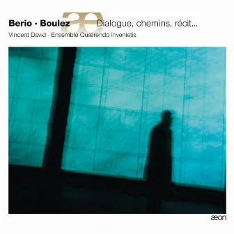 Berio & Boulez : Dialogue, Chemins, Récit... by Vincent David