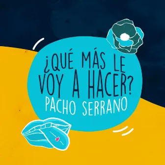 ¿Qué Más Le Voy A Hacer? by Pacho Serrano