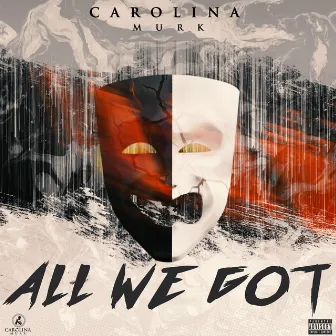 All We Got by Carolina Murk