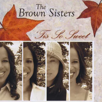 Tis So Sweet by The Brown Sisters