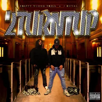 2turntup by Yuhng Trill