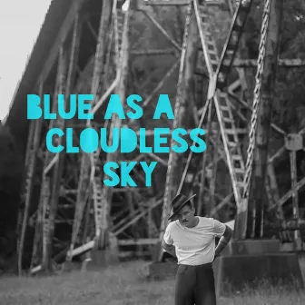 Blue As A Cloudless Sky by Dylan Smucker