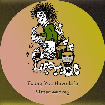 Today You Have Life by Sister Audrey