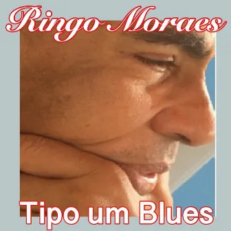 Tipo um Blues by Ringo Moraes