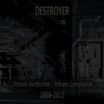 Ultimate Hardtechno / Schranz compilation 2008-2012 by Destroyer