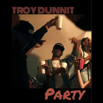 Party by Troy Dunnit