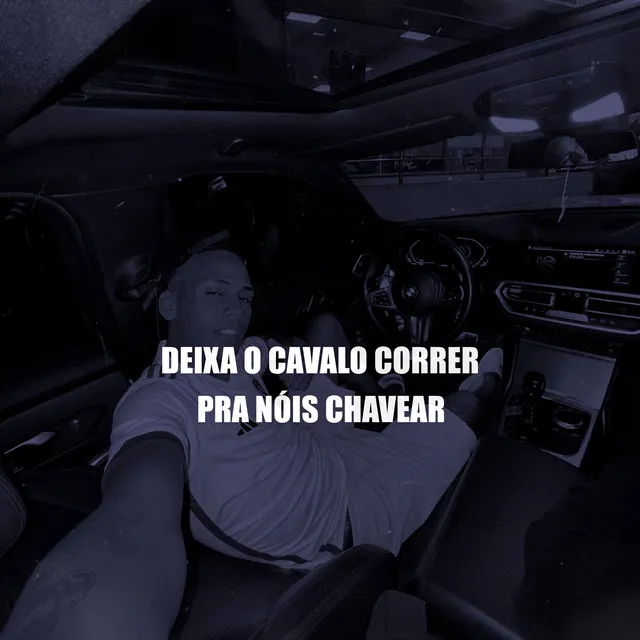 DEIXA O CAVALO CORRER PRA NÓIS CHAVEAR