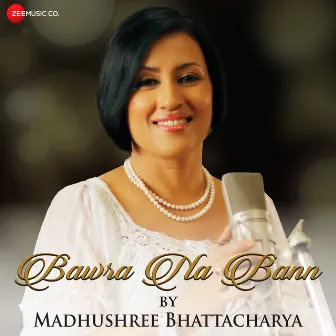 Bawra Na Bann by Madhushree Bhattacharya