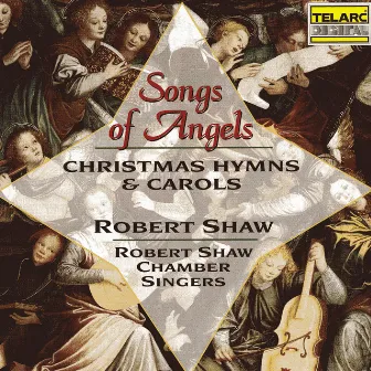 Songs of Angels: Christmas Hymns & Carols by Robert Shaw