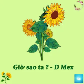 Giờ Sao Ta by D Mex