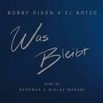 Was bleibt by Bobby Dixon