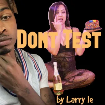 Dont Test by Larry Le