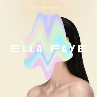 I Was Messed Up by Ella Faye