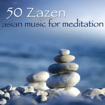 50 Zazen Asian Music for Meditation – Zen Music for Buddhist Meditation & Relax by Asian Meditation Music Collective