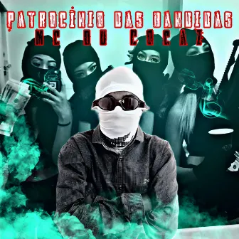 Patrocínio das Bandidas by Mc Du CocaZ