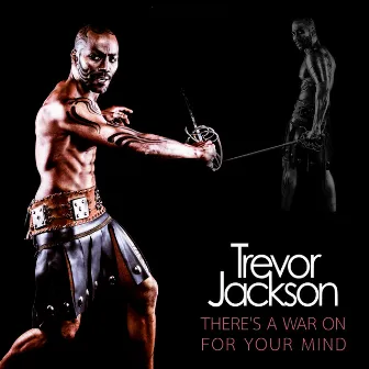 There's a War on for Your Mind by Trevor Jackson