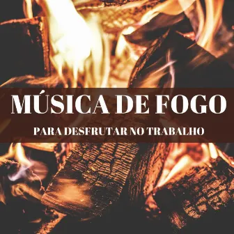 Música De Fogo Para Desfrutar No Trabalho by Experiência Musical Adormecida