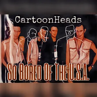 So Bored Of The U.S.A. by CartoonHeads