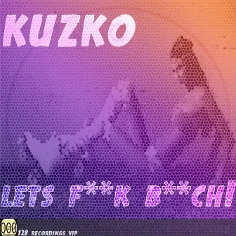 Lets Fuck Bitch! by Kuzko